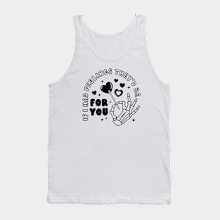 If I Had Feelings They'd Be For You Tank Top